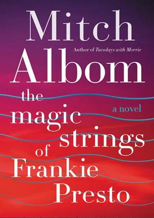 The Magic Strings of Frankie Presto: A Novel by Mitch Albom