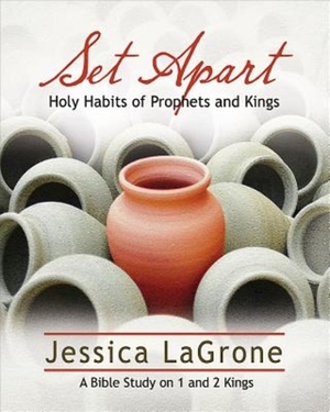 Set Apart - Women's Bible Study Participant Book: Holy Habits of Prophets and Kings by Jessica LaGrone