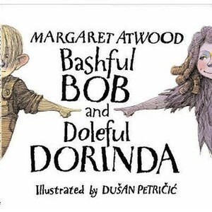 Bashful Bob And Doleful Dorinda by Dušan Petričić, Margaret Atwood