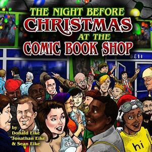 The Night Before Christmas at the Comic Book Shop by Jonathan Eike, Sean Eike, Donald Eike