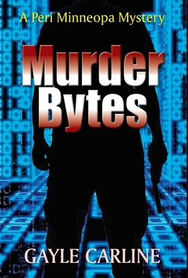 Murder Bytes: A Peri Minneopa Mystery by Gayle Carline