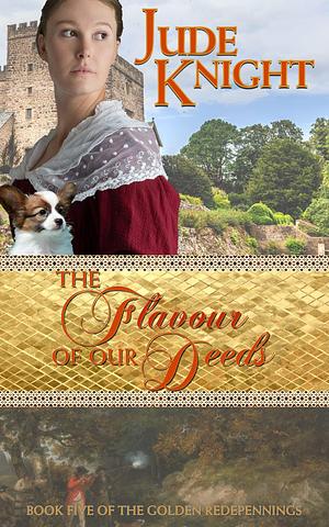 The Flavour of Our Deeds: Book 5 in The Golden Redepennings by Jude Knight, Jude Knight