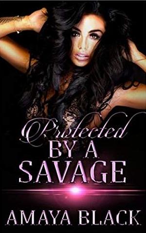 Protected By A Savage by Amaya Black