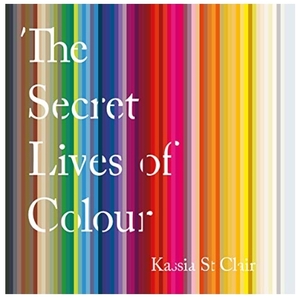 The Secret Lives of Colour by Kassia St. Clair