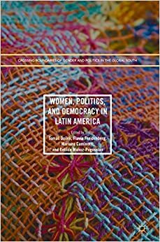 Women, Politics, and Democracy in Latin America by Mariana Caminotti, Betilde Munoz-Pogossian, Flavia Freidenberg, Tomas Dosek