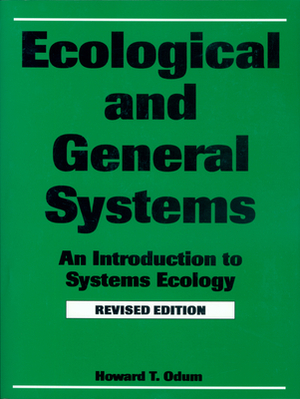 Ecological and General Systems: An Introduction to Systems Ecology, Revised Edition by Howard T. Odum