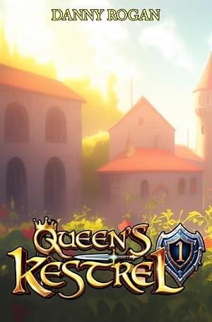 Queen's Kestrel 1: A Harem Fantasy Adventure by Danny Rogan, Danny Rogan