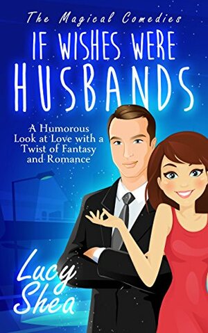 If Wishes Were Husbands by Lucy Shea