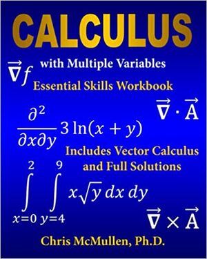 Calculus with Multiple Variables Essential Skills Workbook: Includes Vector Calculus and Full Solutions by Chris McMullen