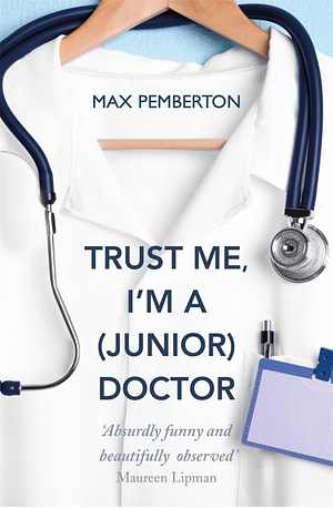 Trust Me I'm a (Junior) Doctor by Max Pemberton