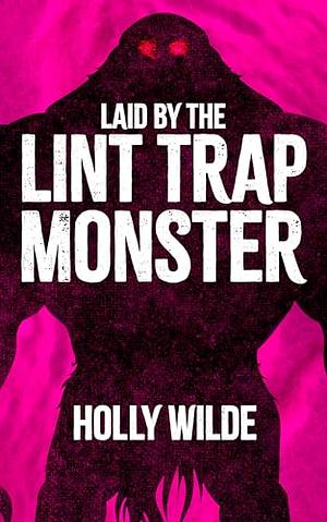 Laid by the Lint Trap Monster  by Holly Wilde