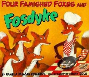 Four Famished Foxes and Fosdyke by Henry Cole, Pamela Duncan Edwards