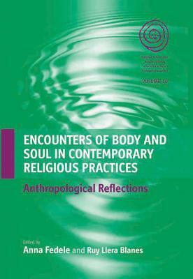 Encounters of Body and Soul in Contemporary Religious Practices by Anna Fedele