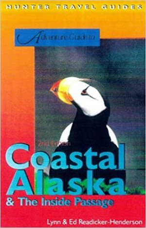 Adventure Guide to Coastal Alaska & The Inside Passage by Lynn Readicker-Henderson, Ed Readicker-Henderson