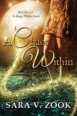 A Chaos Within (Book 2 of A Magic Within Series) by Sara V. Zook