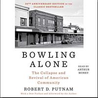 Bowling Alone: The Collapse and Revival of American Community by Robert D. Putnam