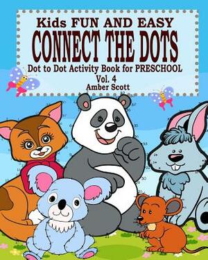 Kids Fun & Easy Connect The Dots - Vol. 4 ( Dot to Dot Activity Book For Preschool ) by Amber Scott