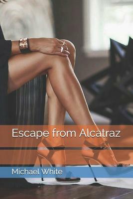 Escape from Alcatraz by Michael White