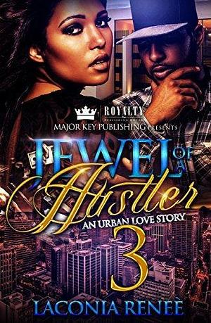 Jewel of a Hustler 3: An Urban Love Story by Laconia Reneé, Laconia Reneé