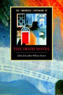 The Cambridge Companion to the Irish Novel by John Wilson Foster