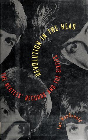 Revolution in the Head: The Beatles' Records and the Sixties by Ian MacDonald