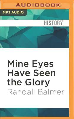 Mine Eyes Have Seen the Glory: A Journey Into the Evangelical Subculture in America, 25th Anniversary Edition by Randall Balmer