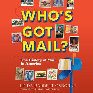 Who's Got Mail?: The Story of the U.S. Postal Service by Linda Barrett Osborne