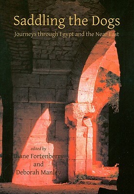 Saddling the Dogs: Journeys Through Egypt and the Near East by Deborah Manley