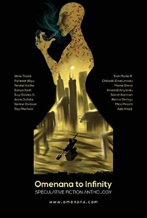 Omenana to Infinity by Wole Talabi, Ada Nnadị, Mico Pisanti, Tendai Huchu, Chinelo Onwualu, Rafeeat Aliyu, Nnamdi Anyandu, Sarah Norman, Omenana, Nerine Dorman, Tiah Marie Beautement, Mazi Nwonwu, Chịkọdịlị Emelụmadụ, Sanya Noel, Ray Mwihaki, Suyi Davies Okungbowa, Mame Diene, Anne Dafeta, Rèlme Divingu