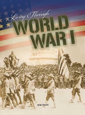 Living Through World War I by M. M. Eboch