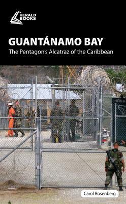 Guant&#65533;namo Bay: The Pentagon's Alcatraz of the Caribbean by Carol Rosenberg