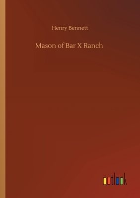 Mason of Bar X Ranch by Henry Bennett
