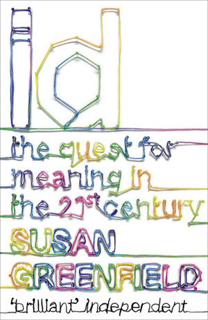 ID: The Quest for Meaning in the 21st Century by Susan A. Greenfield