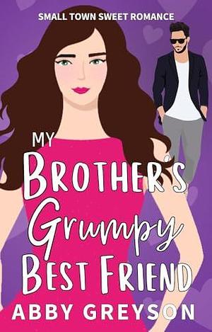 My Brother's Grumpy Best Friend by Abby Greyson