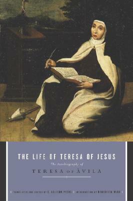 The Life of Teresa of Jesus: The Autobiography of Teresa of Avila by 