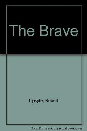 The Brave by Robert Lipsyte