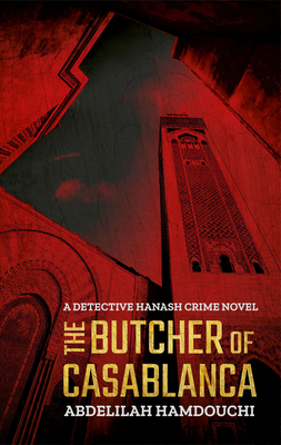 The Butcher of Casablanca: A Detective Hanash Crime Novel by Abdelilah Hamdouchi