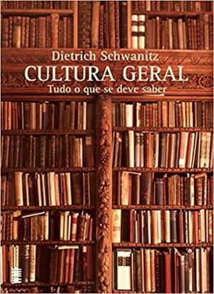 Cultura Geral: Tudo o que se Deve Saber by Vicente Gómez Ibáñez, Dietrich Schwanitz