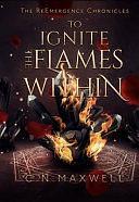 To Ignite the Flames Within by C.N. Maxwell