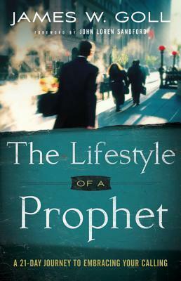 Lifestyle of a Prophet: A 21-Day Journey to Embracing Your Calling by James W. Goll