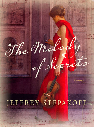 The Melody of Secrets by Jeffrey Stepakoff