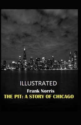 The Pit: A Story of Chicago Illustrated by Frank Norris