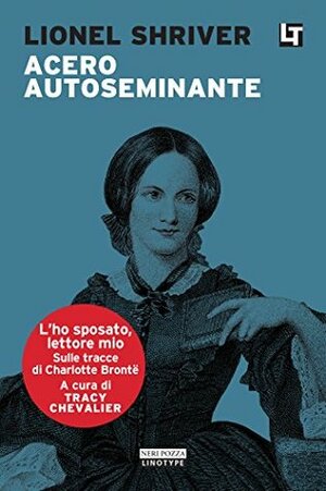 Acero autoseminante: L'ho sposato, lettore mio by Alessandro Zabini, Lionel Shriver, Tracy Chevalier