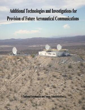 Additional Technologies and Investigations for Provision of Future Aeronautical Communications by National Aeronautics and Administration