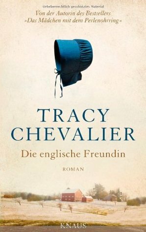 Die englische Freundin by Tracy Chevalier