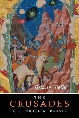 The Crusades: The World's Debate by Hilaire Belloc