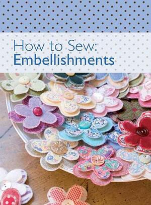 How to Sew - Embellishments by David &amp; Charles Publishing