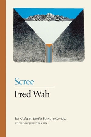 Scree: The Collected Earlier Poems, 1962-1991 by Jeff Derksen, Fred Wah