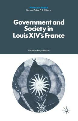 Government and Society in Louis XIV's France by 