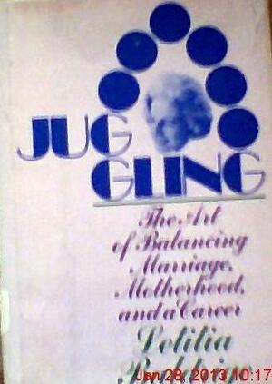 Juggling: The Art of Balancing Marriage, Motherhood, and Career by Letitia Baldrige